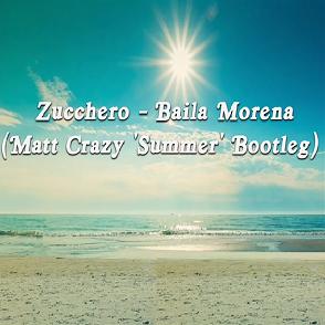 Zucchero - baila morena (Matt Crazy 'summer' bootleg)