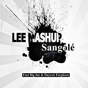 Lee Mashup ft Big Joe & Dayron Ferguson - sangolé