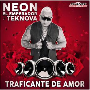Neon'' El Emperador'' ft Teknova - traficante de amor