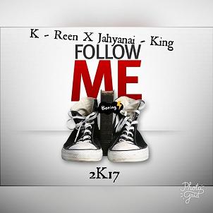 K-Reen ft Jahyanai King - follow 2k17