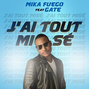 Mika Fuego ft Gate - j'ai tout misé