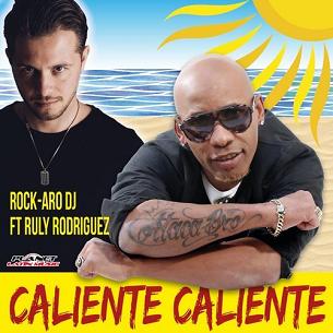 Rock-Aro Dj ft Ruly Rodriguez - caliente caliente