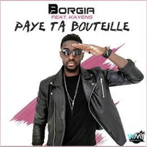 Borgia ft Dj Kayens - paye ta bouteille