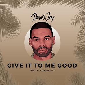 David Jay - give it to me good (Prod.by SkennyBeatz)