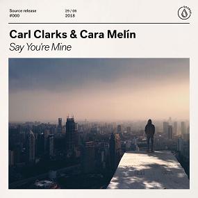 Carl Clarks & Cara Melín - say you're mine