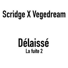 Vegedream ft Scridge - delaissé (la fuite 2)