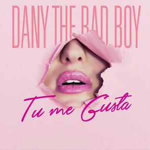 Dany ''The Bad Boy'' - tu me gustas