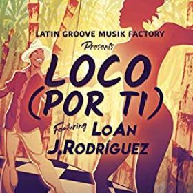 Latin Groove Musik Factory ft Loan & J Rodríguez - loco por ti