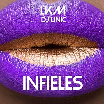 LKM ft Dj Unic - infieles