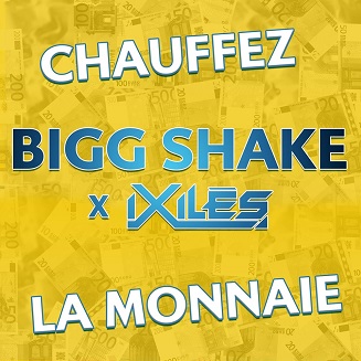 Bigg Shake ft Ixiles - chauffez la monnaie