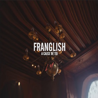 Franglish - a cause de toi