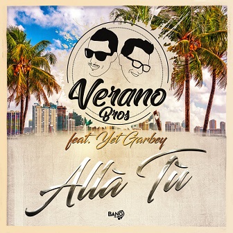 Verano Bros ft Yet Garbey - alla tu