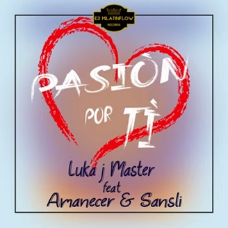 Luka J Master & Amanecer ft Sansli - pasion por ti