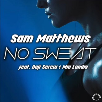 Sam Matthews ft Daji Screw & Mia Londis - no sweat