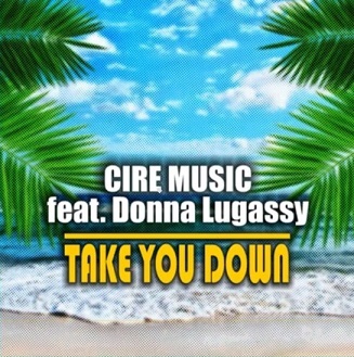 Cire Music ft Donna Lugassy - take you down