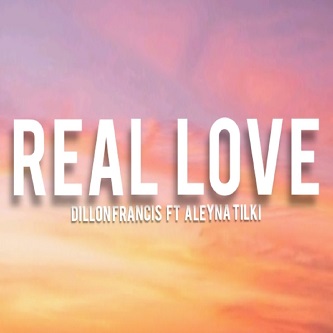 Dillon Francis ft Aleyna Tilki - real love