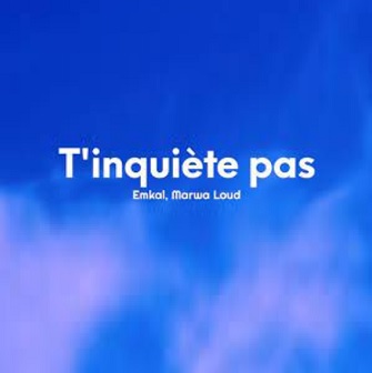 Emkal ft Marwa Loud - t'inquiète pas