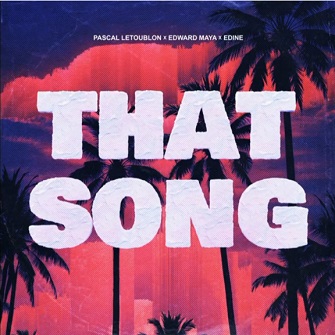 Pascal Letoublon ft Edward Maya & Edine - that song