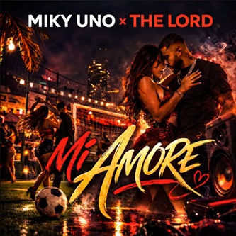 Miky Uno & Dj The Lord – mi amore